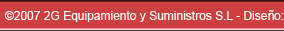&copy;2007 2G Equipamiento y Suministros S.L 